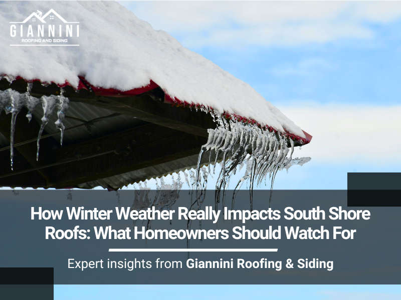 How Winter Weather Really Impacts South Shore Roofs: What Homeowners Should Watch For Expert insights from Giannini Roofing & Siding